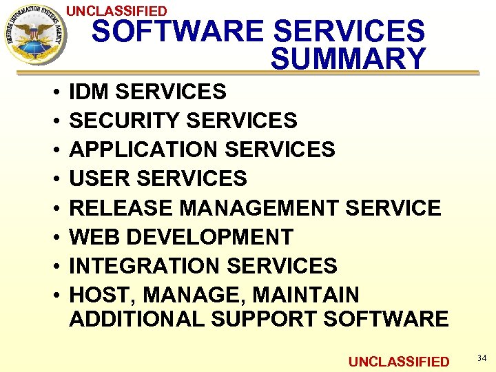 UNCLASSIFIED SOFTWARE SERVICES SUMMARY • • IDM SERVICES SECURITY SERVICES APPLICATION SERVICES USER SERVICES