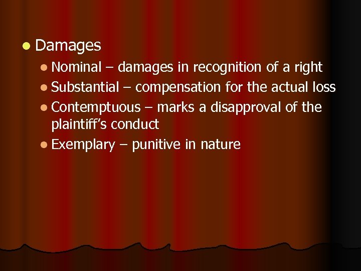 l Damages l Nominal – damages in recognition of a right l Substantial –