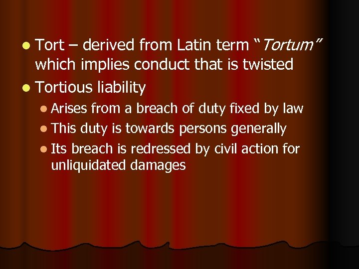 – derived from Latin term “Tortum” which implies conduct that is twisted l Tortious