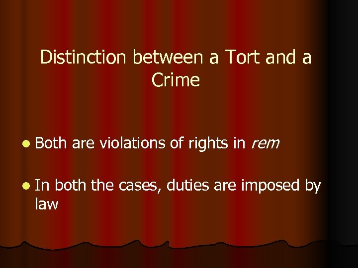 Distinction between a Tort and a Crime l Both l In are violations of