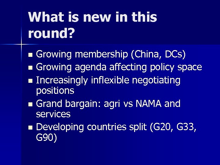What is new in this round? Growing membership (China, DCs) n Growing agenda affecting