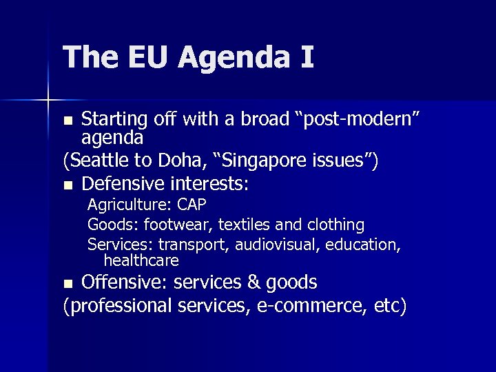 The EU Agenda I Starting off with a broad “post-modern” agenda (Seattle to Doha,