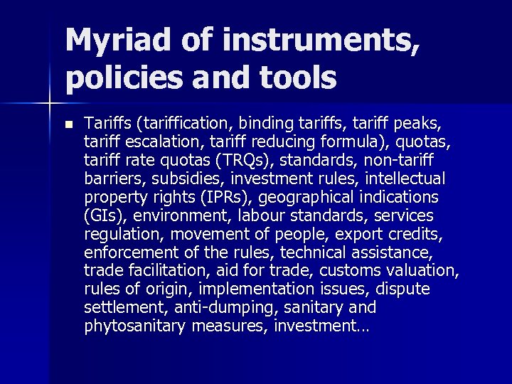 Myriad of instruments, policies and tools n Tariffs (tariffication, binding tariffs, tariff peaks, tariff