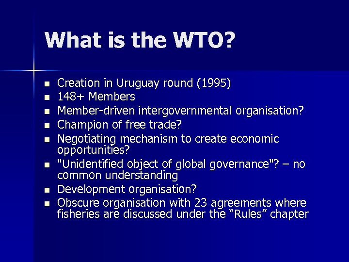 What is the WTO? n n n n Creation in Uruguay round (1995) 148+