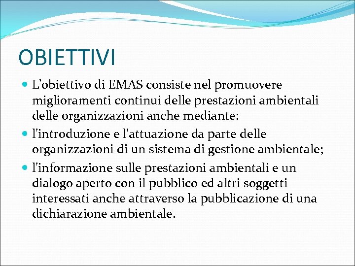 OBIETTIVI L'obiettivo di EMAS consiste nel promuovere miglioramenti continui delle prestazioni ambientali delle organizzazioni