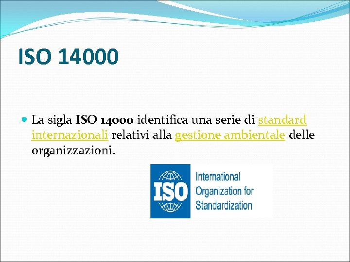 ISO 14000 La sigla ISO 14000 identifica una serie di standard internazionali relativi alla