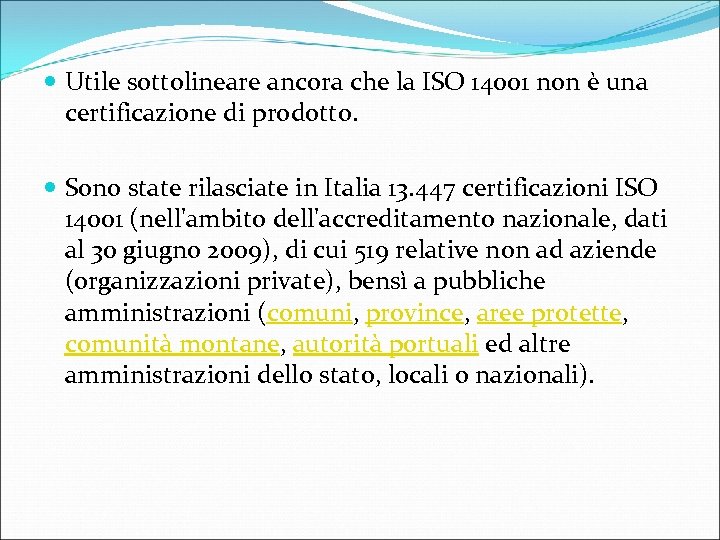  Utile sottolineare ancora che la ISO 14001 non è una certificazione di prodotto.