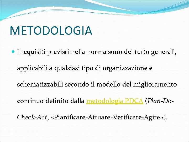 METODOLOGIA I requisiti previsti nella norma sono del tutto generali, applicabili a qualsiasi tipo