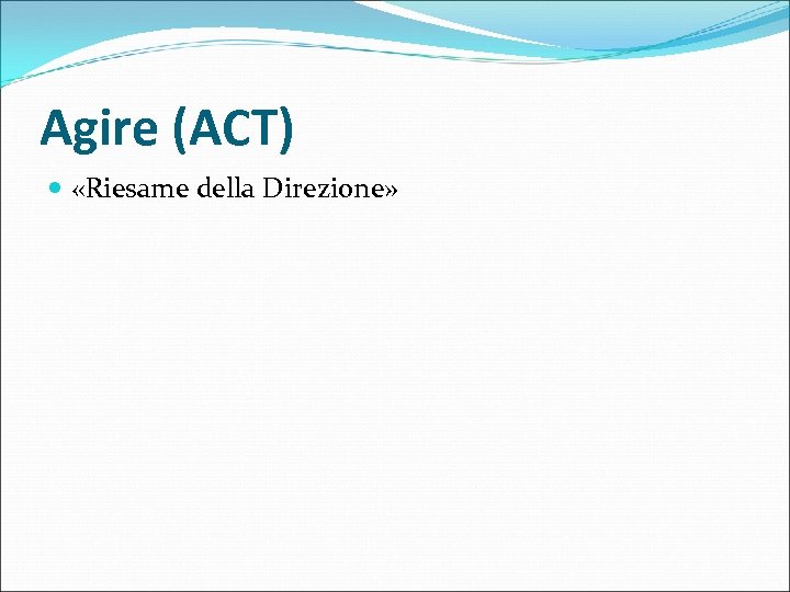 Agire (ACT) «Riesame della Direzione» 