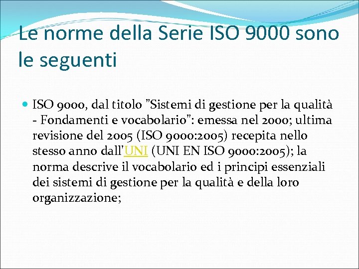 Le norme della Serie ISO 9000 sono le seguenti ISO 9000, dal titolo "Sistemi