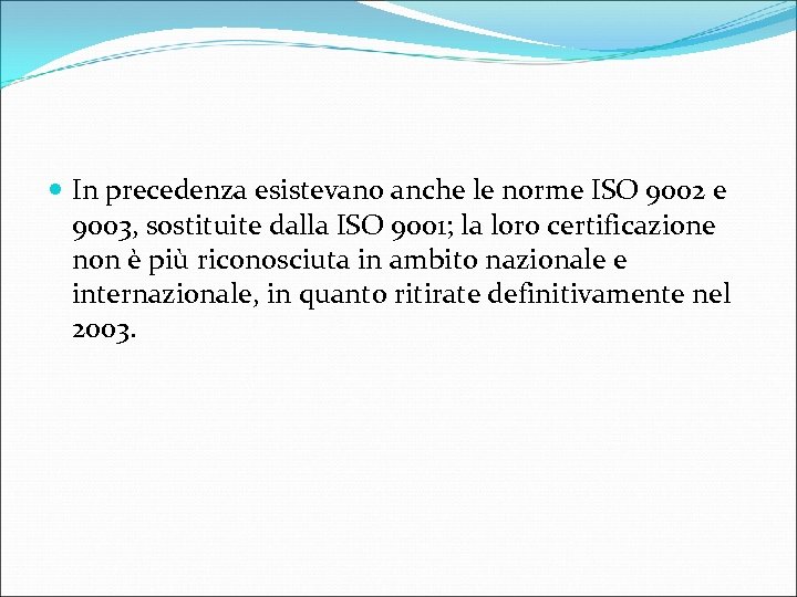  In precedenza esistevano anche le norme ISO 9002 e 9003, sostituite dalla ISO