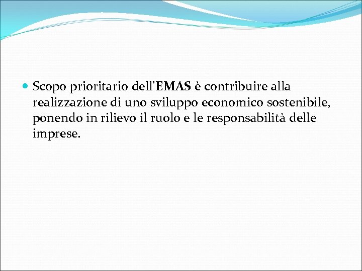  Scopo prioritario dell’EMAS è contribuire alla realizzazione di uno sviluppo economico sostenibile, ponendo