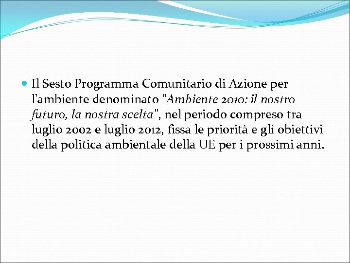  Il Sesto Programma Comunitario di Azione per l'ambiente denominato "Ambiente 2010: il nostro