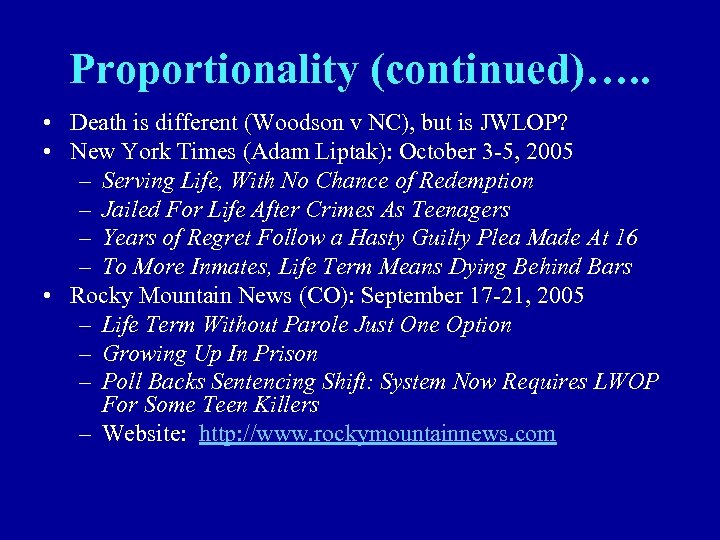 Proportionality (continued)…. . • Death is different (Woodson v NC), but is JWLOP? •