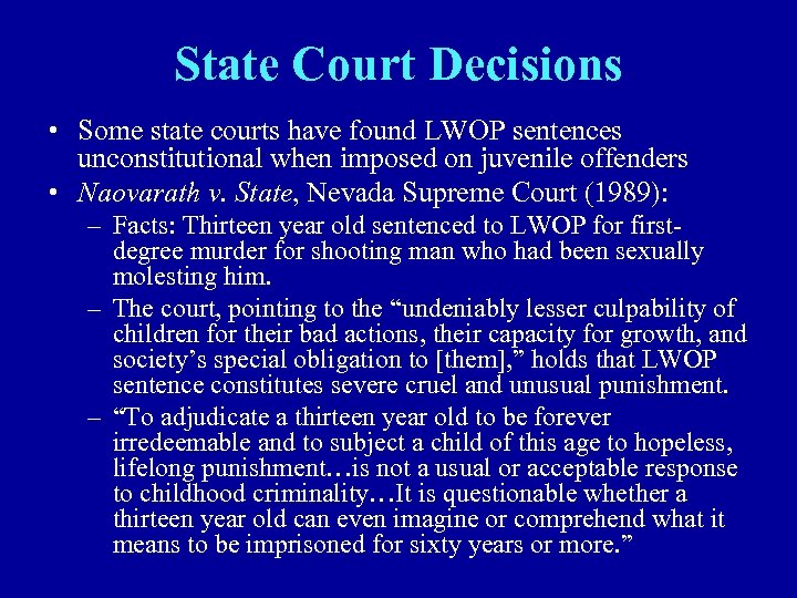 State Court Decisions • Some state courts have found LWOP sentences unconstitutional when imposed