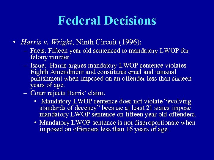 Federal Decisions • Harris v. Wright, Ninth Circuit (1996): – Facts: Fifteen year old