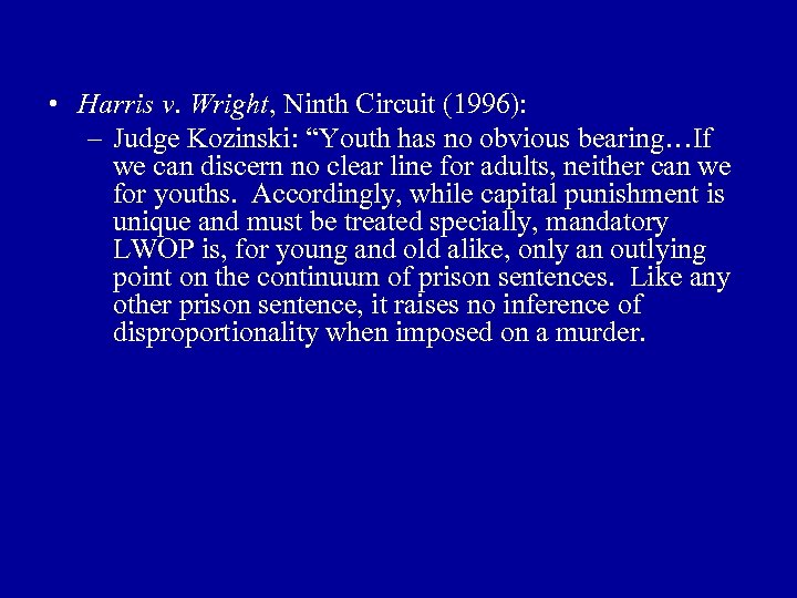  • Harris v. Wright, Ninth Circuit (1996): – Judge Kozinski: “Youth has no