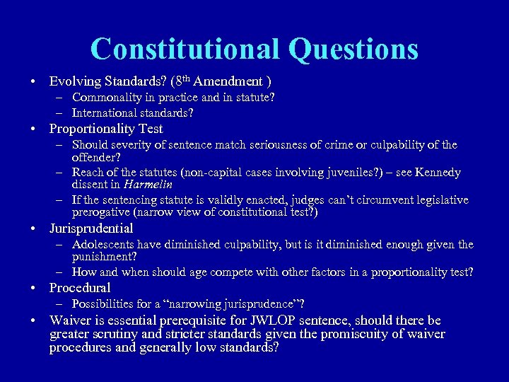 Constitutional Questions • Evolving Standards? (8 th Amendment ) – Commonality in practice and