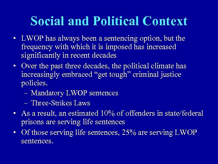 Social and Political Context • LWOP has always been a sentencing option, but the