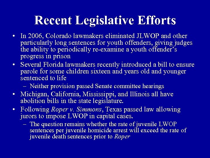 Recent Legislative Efforts • In 2006, Colorado lawmakers eliminated JLWOP and other particularly long