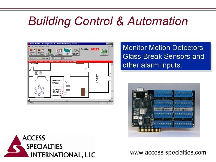 Building Control & Automation Monitor Motion Detectors, Glass Break Sensors and other alarm inputs.