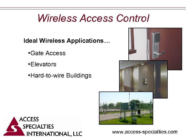 Wireless Access Control Ideal Wireless Applications… • Gate Access • Elevators • Hard-to-wire Buildings