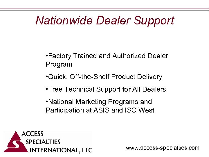 Nationwide Dealer Support • Factory Trained and Authorized Dealer Program • Quick, Off-the-Shelf Product