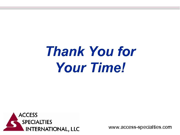 Thank You for Your Time! www. access-specialties. com 
