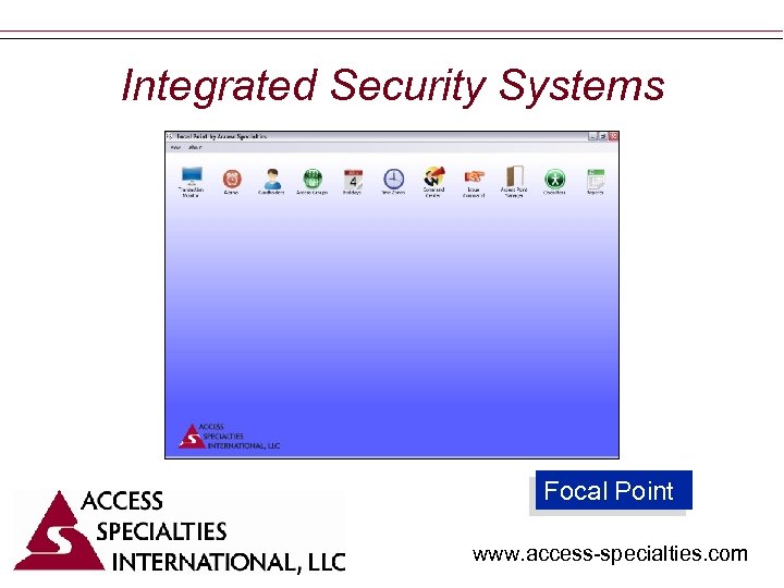 Integrated Security Systems Focal Point www. access-specialties. com 