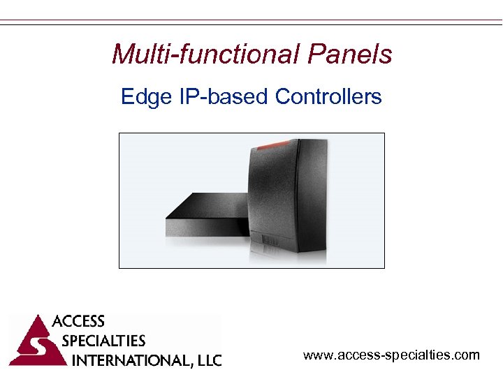 Multi-functional Panels Edge IP-based Controllers www. access-specialties. com 