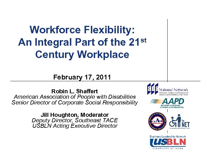 Workforce Flexibility: An Integral Part of the 21 st Century Workplace February 17, 2011