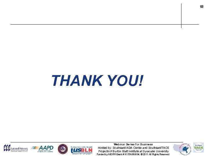 18 THANK YOU! Webinar Series for Business Hosted by: Southeast ADA Center and Southeast.