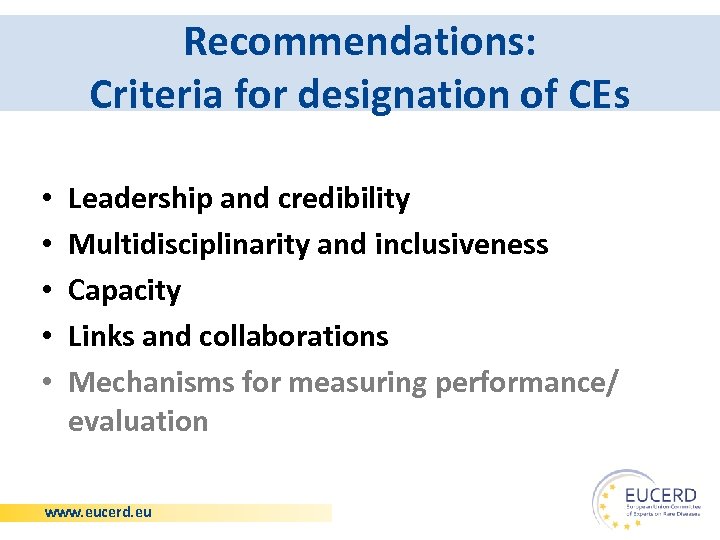 Recommendations: Criteria for designation of CEs • • • Leadership and credibility Multidisciplinarity and