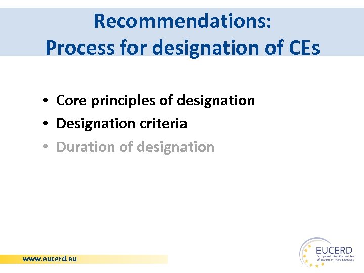 Recommendations: Process for designation of CEs • Core principles of designation • Designation criteria