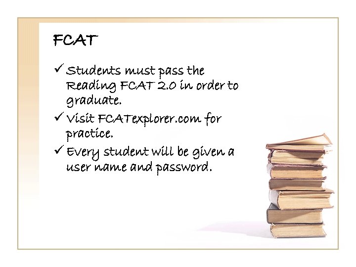 FCAT ü Students must pass the Reading FCAT 2. 0 in order to graduate.