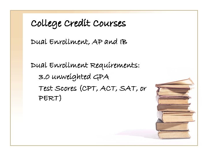College Credit Courses Dual Enrollment, AP and IB Dual Enrollment Requirements: 3. 0 unweighted