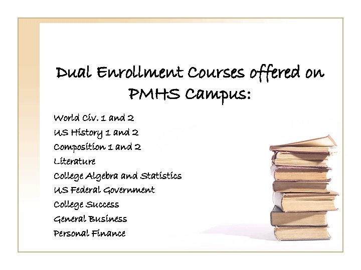 Dual Enrollment Courses offered on PMHS Campus: World Civ. 1 and 2 US History
