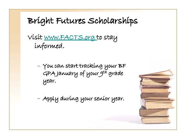 Bright Futures Scholarships Visit www. FACTS. org to stay informed. – You can start