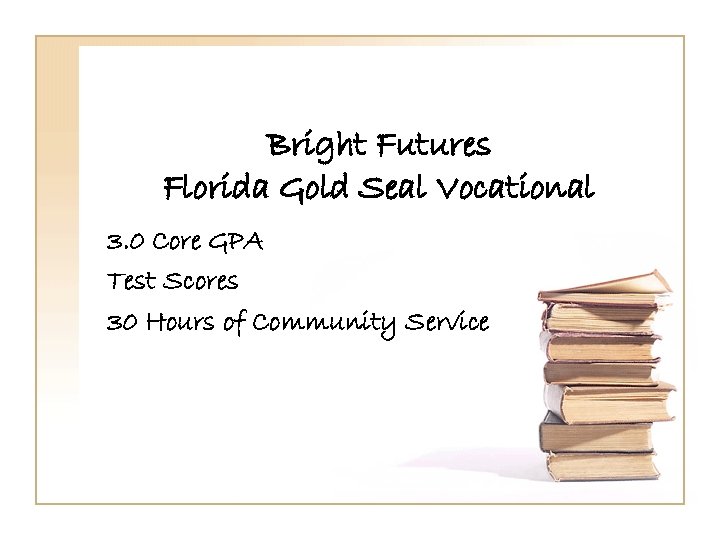 Bright Futures Florida Gold Seal Vocational 3. 0 Core GPA Test Scores 30 Hours