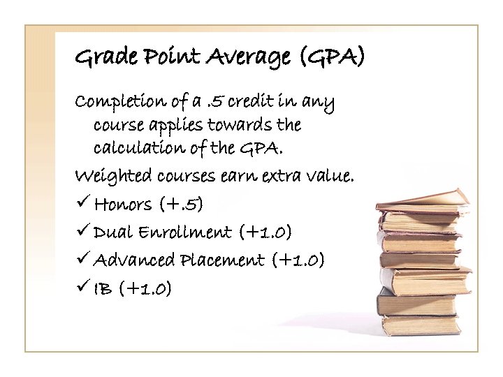 Grade Point Average (GPA) Completion of a. 5 credit in any course applies towards