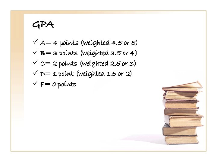 GPA ü ü ü A= 4 points (weighted 4. 5 or 5) B= 3
