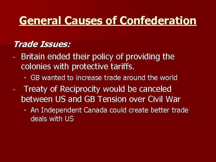 General Causes of Confederation Trade Issues: - Britain ended their policy of providing the