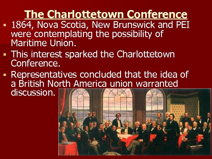 The Charlottetown Conference 1864, Nova Scotia, New Brunswick and PEI were contemplating the possibility