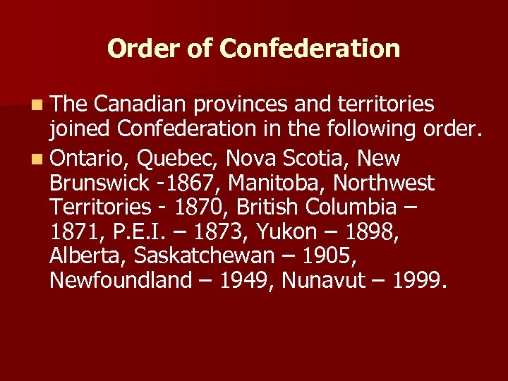 Order of Confederation n The Canadian provinces and territories joined Confederation in the following