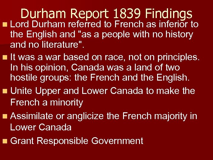 Durham Report 1839 Findings n Lord Durham referred to French as inferior to the