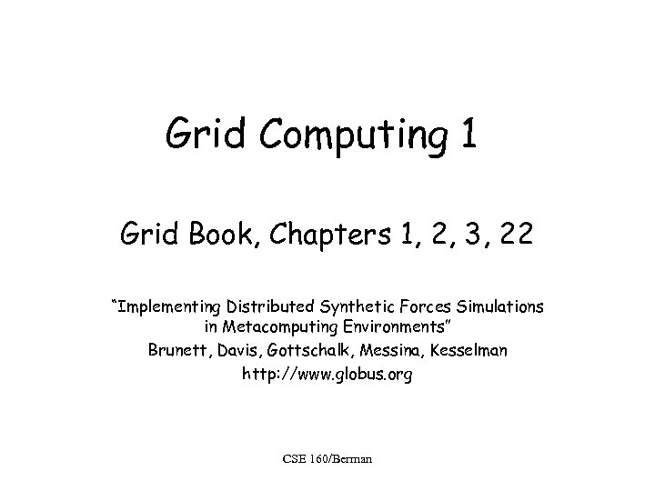 Grid Computing 1 Grid Book, Chapters 1, 2, 3, 22 “Implementing Distributed Synthetic Forces