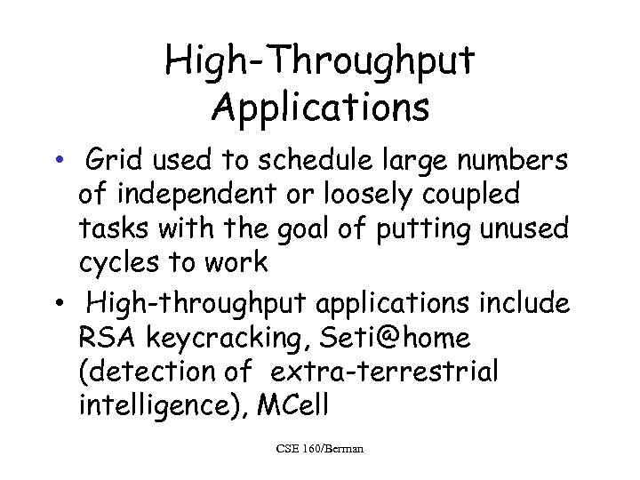 High-Throughput Applications • Grid used to schedule large numbers of independent or loosely coupled