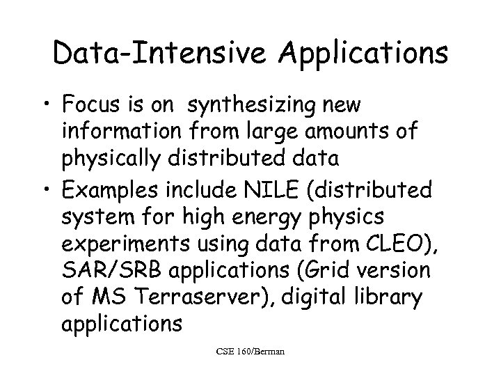 Data-Intensive Applications • Focus is on synthesizing new information from large amounts of physically