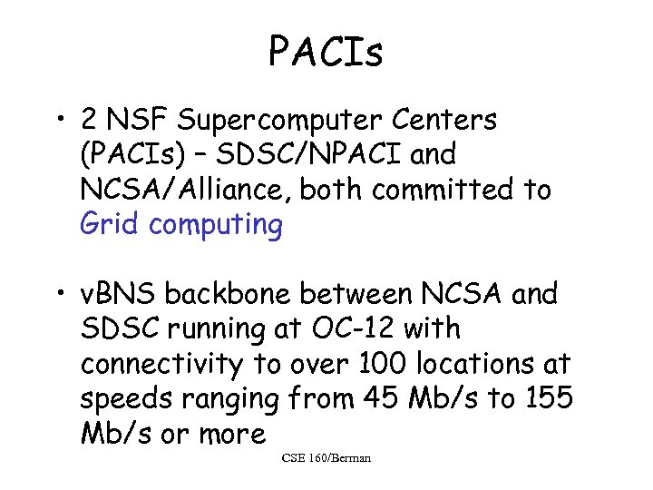 PACIs • 2 NSF Supercomputer Centers (PACIs) – SDSC/NPACI and NCSA/Alliance, both committed to