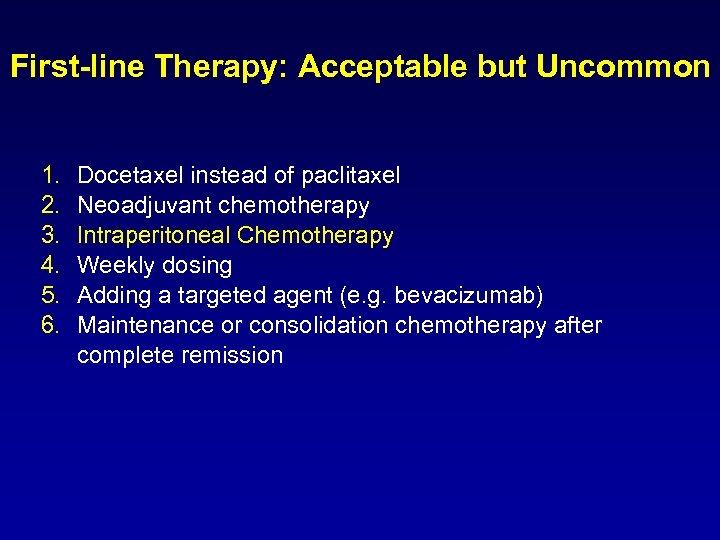 First-line Therapy: Acceptable but Uncommon 1. 2. 3. 4. 5. 6. Docetaxel instead of